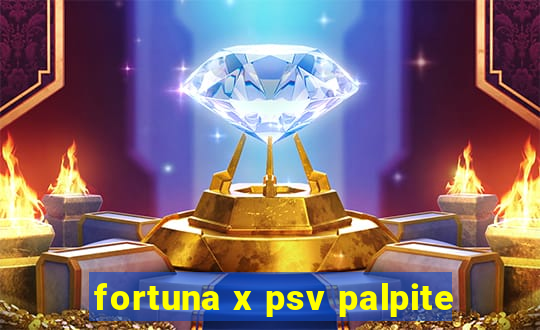 fortuna x psv palpite